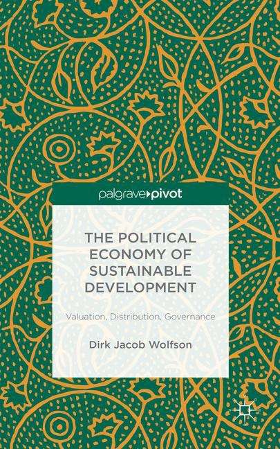 Book cover of The Political Economy of Sustainable Development: Valuation, Distribution, Governance