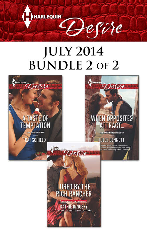 Harlequin Desire July 2014 - Bundle 2 of 2: Lured by the Rich Rancher\A Taste of Temptation\When Opposites Attract...