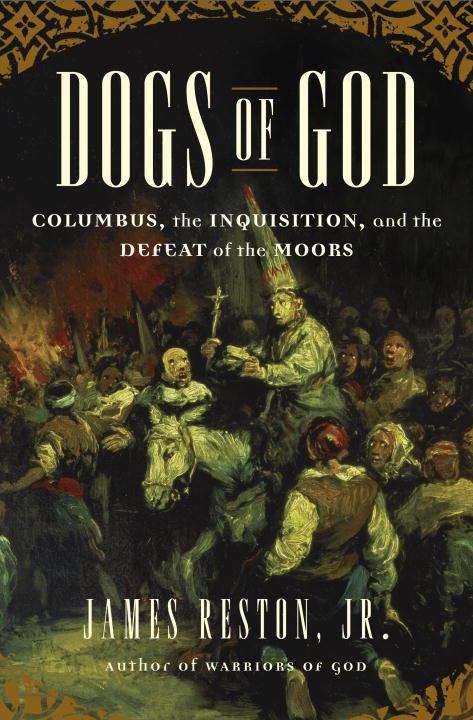 Book cover of Dogs of God: Columbus, the Inquisition, and the Defeat of the Moors
