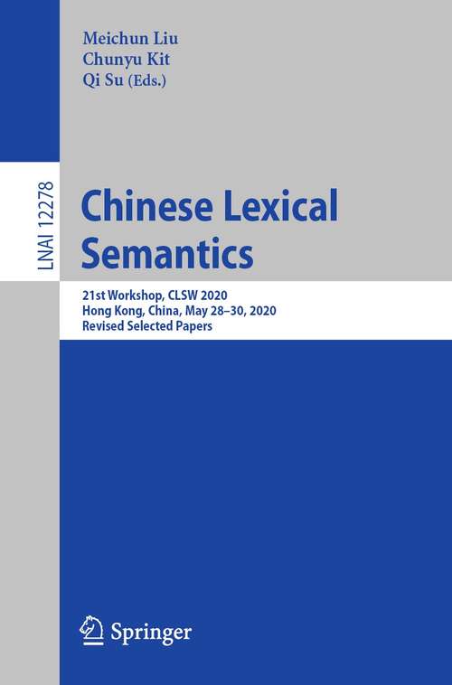 Chinese Lexical Semantics: 21st Workshop, CLSW 2020,  Hong Kong, China, May 28–30, 2020,  Revised Selected Papers (Lecture Notes in Computer Science #12278)
