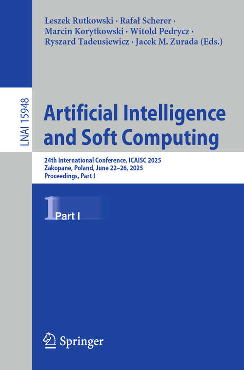 Book cover of Artificial Intelligence and Soft Computing: 24th International Conference, ICAISC 2025, Zakopane, Poland, June 22–26, 2025, Proceedings, Part I (Lecture Notes in Computer Science #15948)