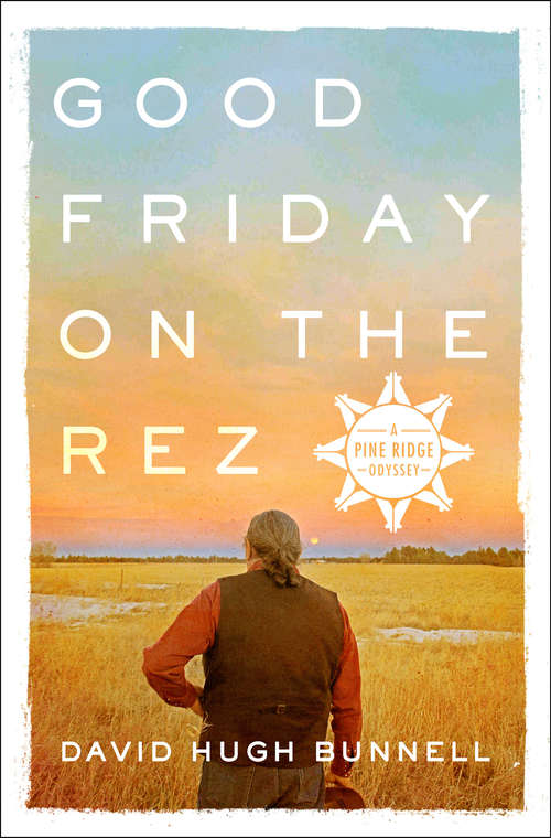 Book cover of Good Friday on the Rez: A Pine Ridge Odyssey