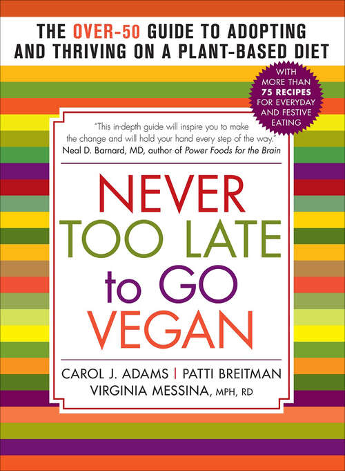 Book cover of Never Too Late to Go Vegan: The Over-50 Guide to Adopting and Thriving on a Plant-Based Diet