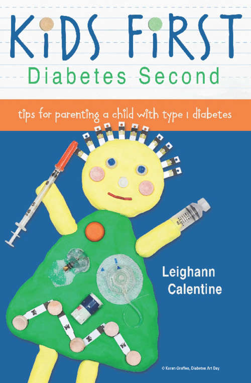 Book cover of Kids First Diabetes Second: Tips for Parenting a Child with Type 1 Diabetes