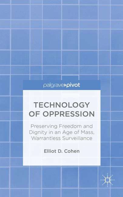 Book cover of Technology of Oppression: Preserving Freedom and Dignity in an Age of Mass, Warrantless Surveillance