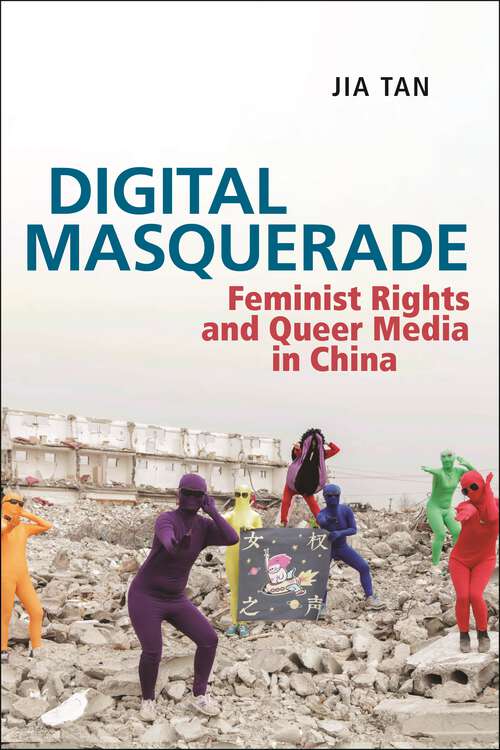 Book cover of Digital Masquerade: Feminist Rights and Queer Media in China (Postmillennial Pop #30)