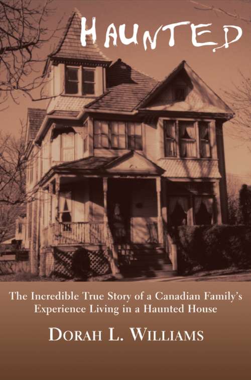 Book cover of Haunted: The Incredible True Story of a Canadian Family's Experience Living in a Haunted House