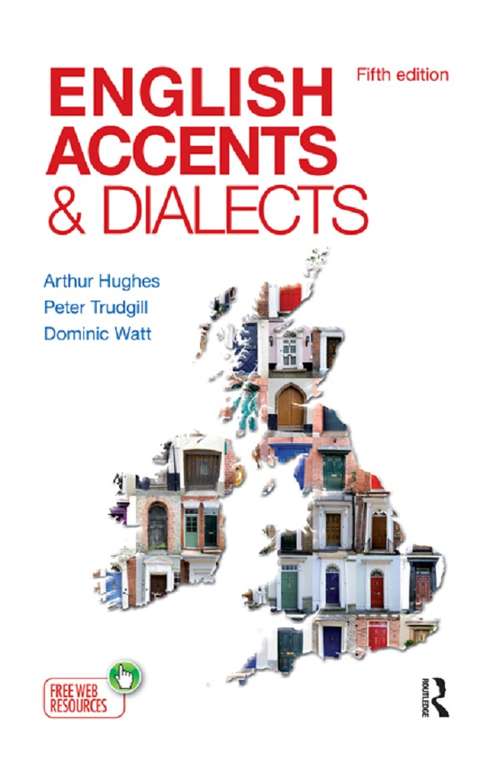 English Accents and Dialects: An Introduction to Social and Regional Varieties of English in the British Isles, Fifth Edition (The English Language Series)