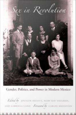 Sex in Revolution: Gender, Politics, and Power in Modern Mexicoa