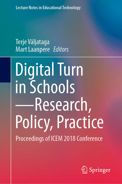 Digital Turn in Schools—Research, Policy, Practice: Proceedings of ICEM 2018 Conference (Lecture Notes in Educational Technology)