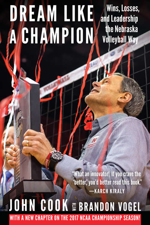 Dream Like a Champion: Wins, Losses, and Leadership the Nebraska Volleyball Way