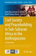 Civil Society and Peacebuilding in Sub-Saharan Africa in the Anthropocene: An Overview (The Anthropocene: Politik—Economics—Society—Science #34)