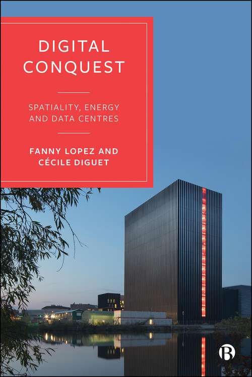 Book cover of Digital Conquest: Spatiality, Energy and Data Centres (First Edition)