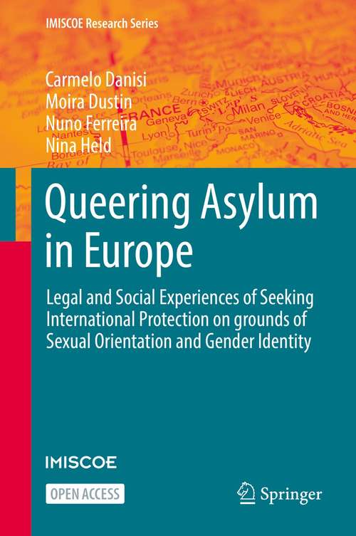 Queering Asylum in Europe: Legal and Social Experiences of Seeking International Protection on grounds of Sexual Orientation and Gender Identity (IMISCOE Research Series)