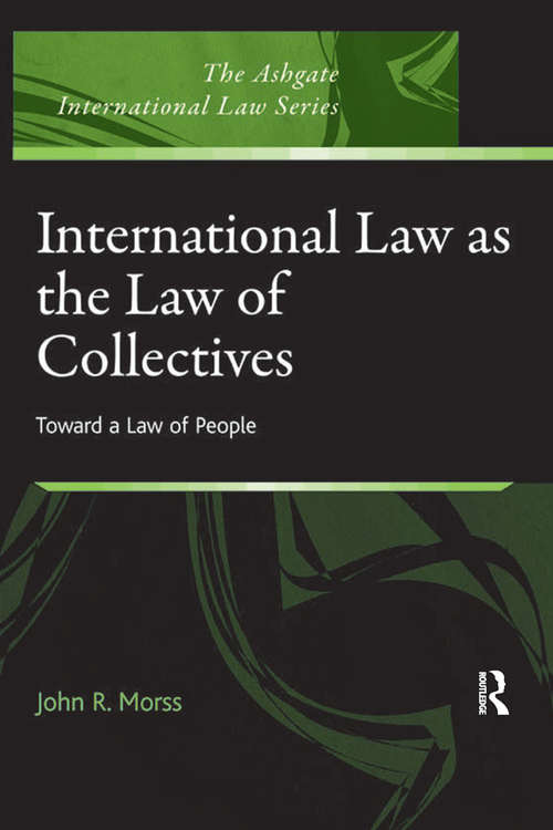 International Law as the Law of Collectives: Toward a Law of People (The Ashgate International Law Series)