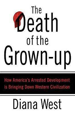 Book cover of The Death of the Grown-Up: How America's Arrested Development is Bringing Down Western Civilization