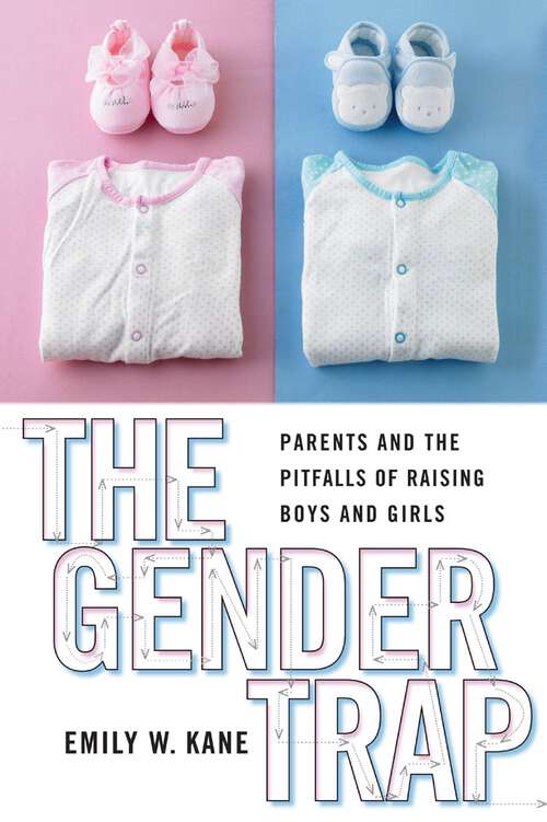 Book cover of The Gender Trap: Parents and the Pitfalls of Raising Boys and Girls