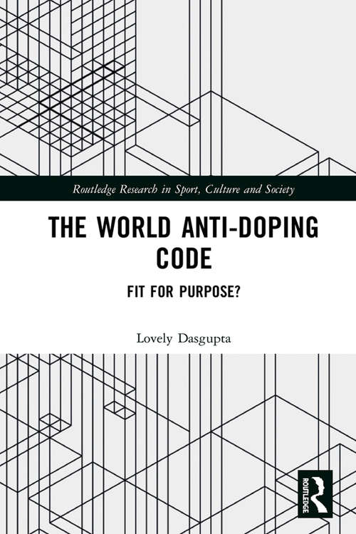 Book cover of The World Anti-Doping Code: Fit for Purpose? (Routledge Research in Sport, Culture and Society)