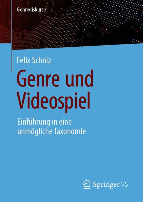 Book cover of Genre und Videospiel: Einführung in eine unmögliche Taxonomie (1. Aufl. 2020) (Genrediskurse)
