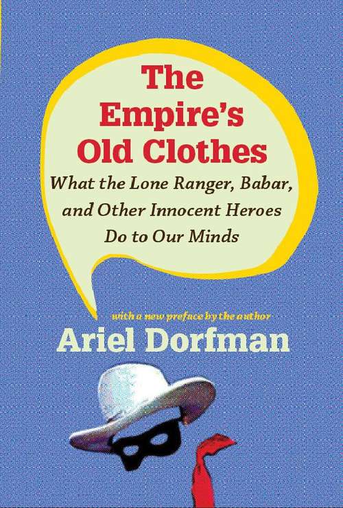Book cover of The Empire's Old Clothes: What the Lone Ranger, Babar, and Other Innocent Heroes Do to Our Minds