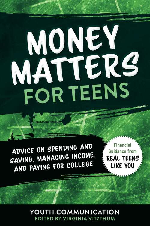 Book cover of Money Matters for Teens: Advice on Spending and Saving, Managing Income, and Paying for College (YC Teen's Advice from Teens Like You #2)