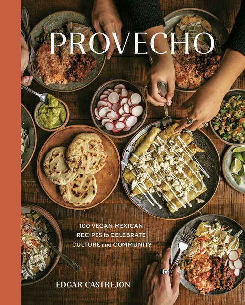 Book cover of Provecho: 100 Vegan Mexican Recipes to Celebrate Culture and Community [A Cookbook]