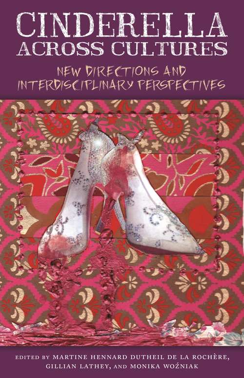 Cinderella across Cultures: New Directions and Interdisciplinary Perspectives
