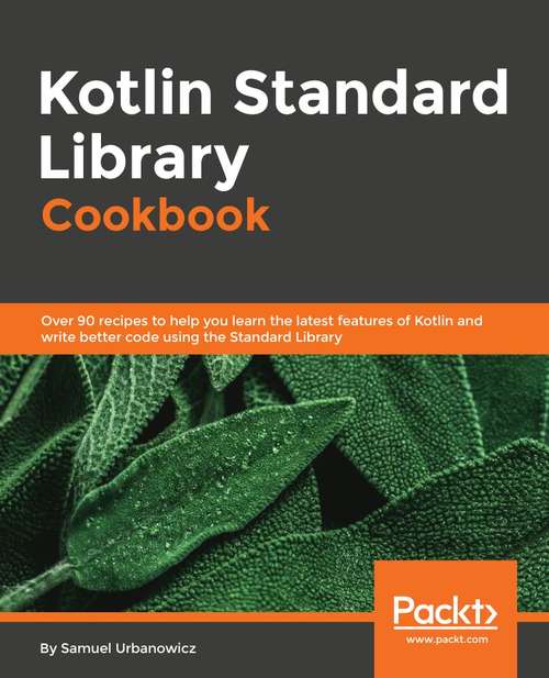 Book cover of Kotlin Standard Library Cookbook: Master the powerful Kotlin standard library through practical code examples
