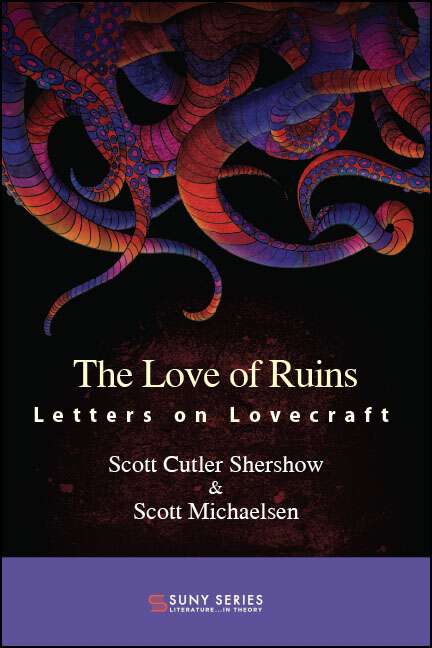 Book cover of The Love of Ruins: Letters on Lovecraft (SUNY series, Literature . . . in Theory)