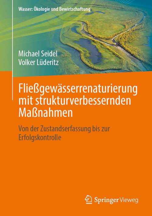 Book cover of Fließgewässerrenaturierung mit strukturverbessernden Maßnahmen: Von der Zustandserfassung bis zur Erfolgskontrolle (Wasser: Ökologie und Bewirtschaftung)