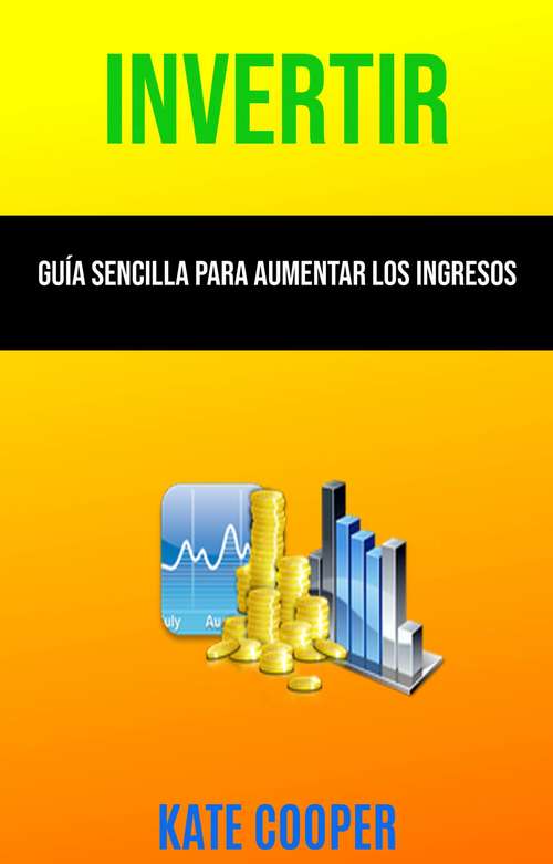 Book cover of Invertir: Guía Sencilla Para Aumentar Los Ingresos ( Investing )