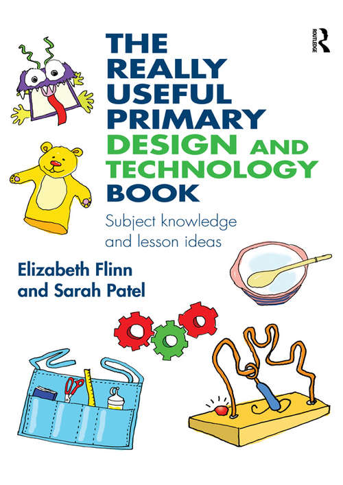 The Really Useful Primary Design and Technology Book: Subject knowledge and lesson ideas (The Really Useful)