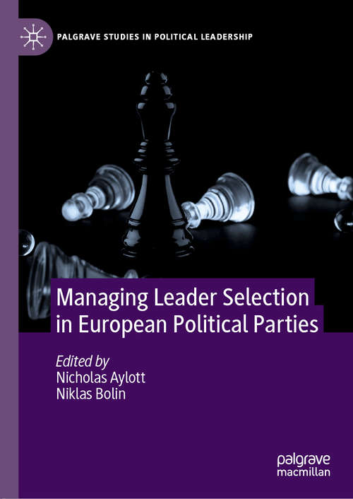 Managing Leader Selection in European Political Parties (Palgrave Studies in Political Leadership)
