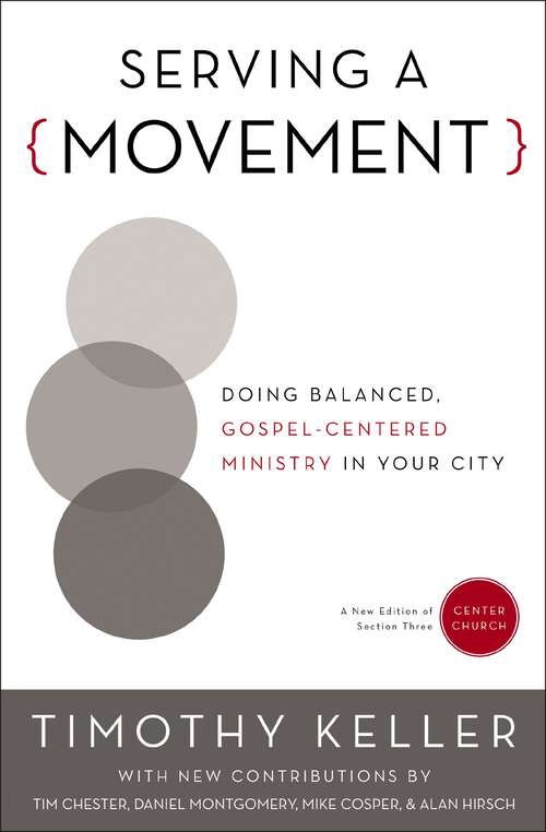 Book cover of Serving a Movement: Doing Balanced, Gospel-Centered Ministry in Your City (Center Church)