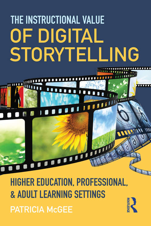 Book cover of The Instructional Value of Digital Storytelling: Higher Education, Professional, and Adult Learning Settings