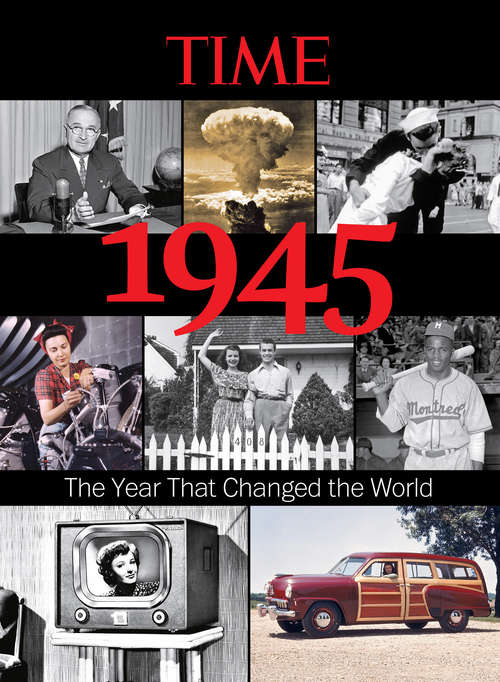 TIME 1945: The Year That Changed the World