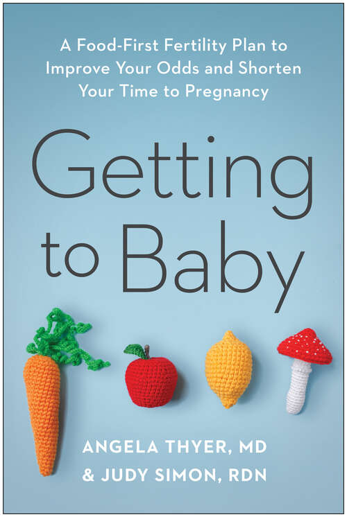 Book cover of Getting to Baby: A Food-First Fertility Plan to Improve Your Odds and Shorten Your Time to Pregnancy