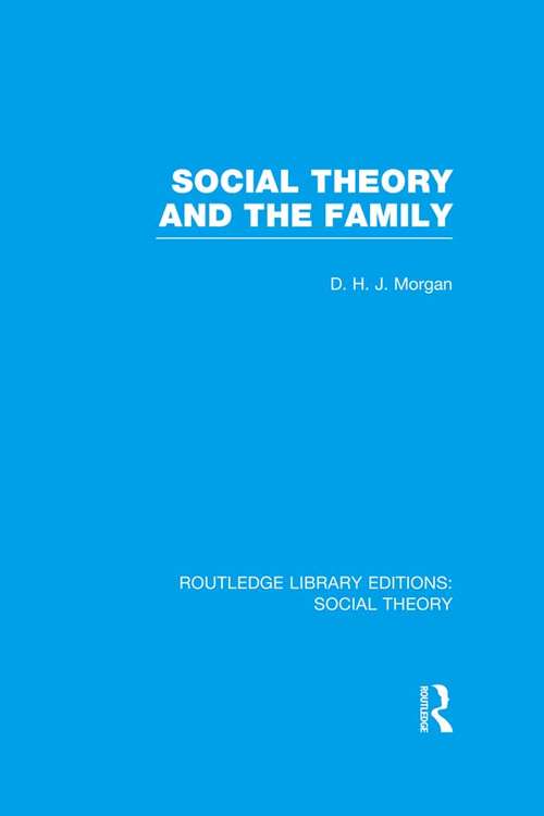 Social Theory and the Family (Routledge Library Editions: Social Theory)