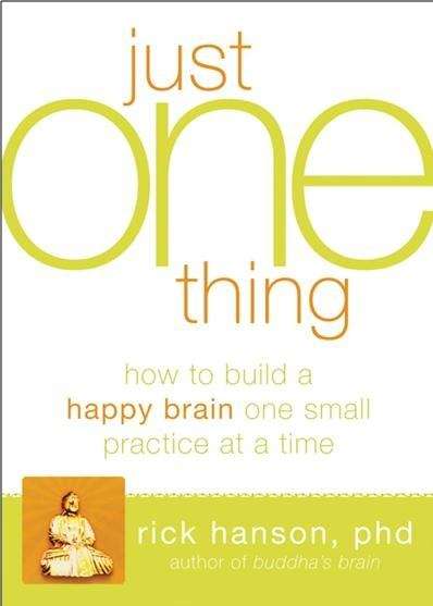 Book cover of Just One Thing: Developing a Buddha Brain One Simple Practice at a Time