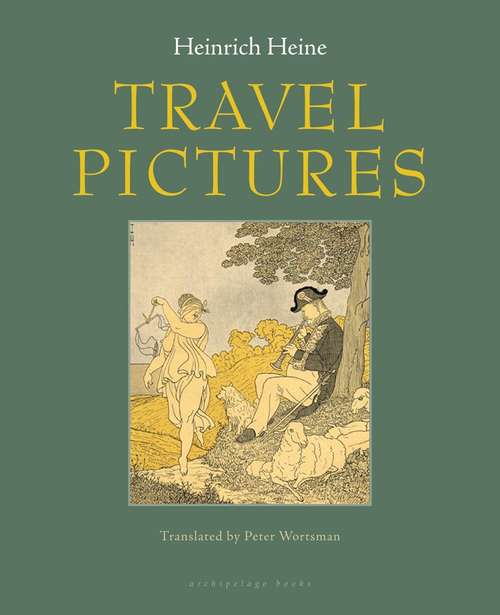 Travel Pictures: Including The Tour In The Harz, Norderney, And Book Of Ideas, Together With The Romantic School (classic Reprint)