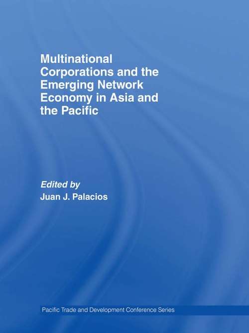 Multinational Corporations and the Emerging Network Economy in Asia and the Pacific (PAFTAD (Pacific Trade and Development Conference Series))