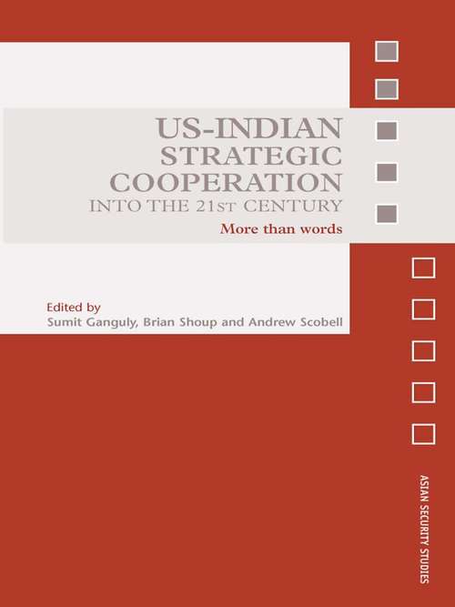US-Indian Strategic Cooperation into the 21st Century: More than Words (Asian Security Studies)