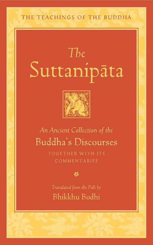 The Suttanipata: An Ancient Collection of the Buddha’s Discourses Together with Its Commentaries (The Teachings of the Buddha)