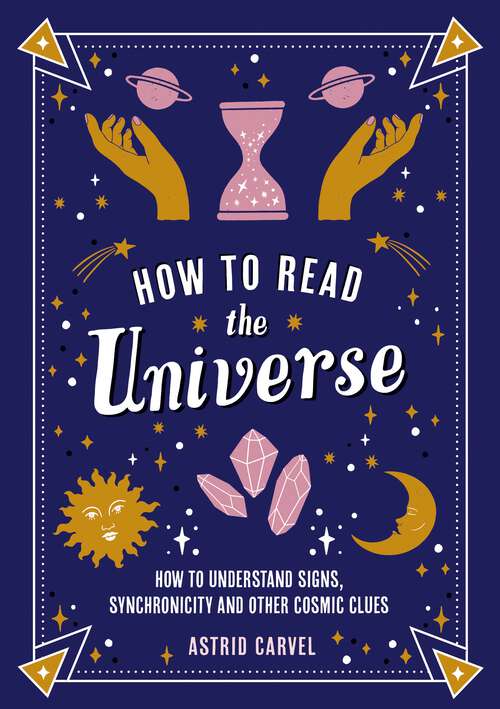 Book cover of How to Read the Universe: The Beginner's Guide to Understanding Signs, Synchronicity and Other Cosmic Clues