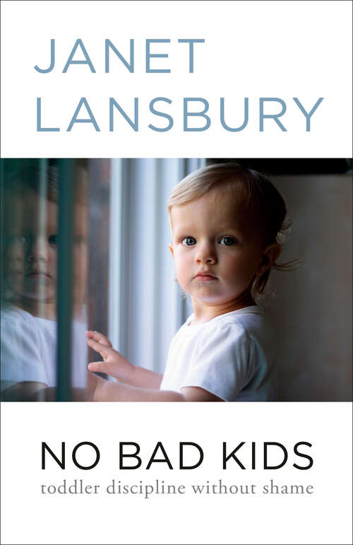 Book cover of No Bad Kids: Toddler Discipline Without Shame