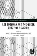 Lee Edelman and the Queer Study of Religion (Gender, Theology and Spirituality)