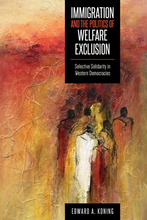 Book cover of Immigration and the Politics of Welfare Exclusion: Selective Solidarity in Western Democracies (Studies in Comparative Political Economy and Public Policy)