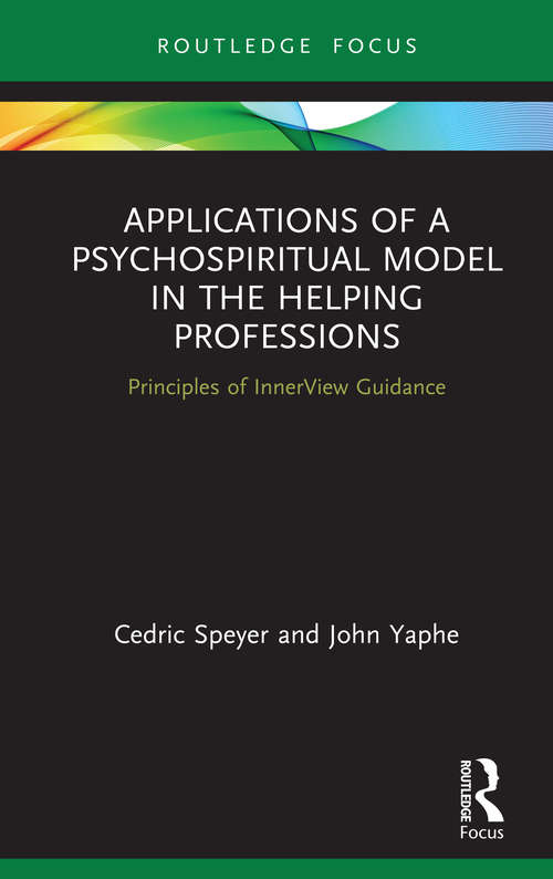 Applications of a Psychospiritual Model in the Helping Professions: Principles of InnerView Guidance (Explorations in Mental Health)