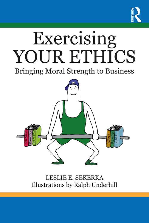 Book cover of Exercising Your Ethics: Bringing Moral Strength to Business