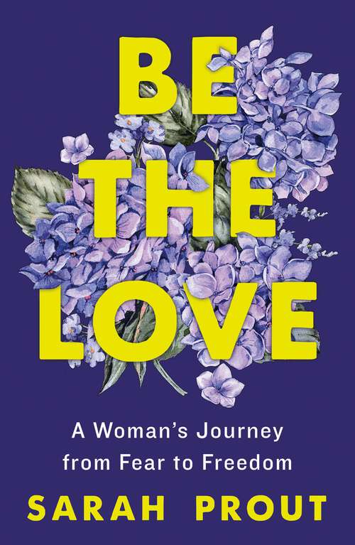 Book cover of Be the Love: Seven Ways to Unlock Your Heart and Manifest Happiness